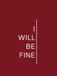 I will be fine T-shirt